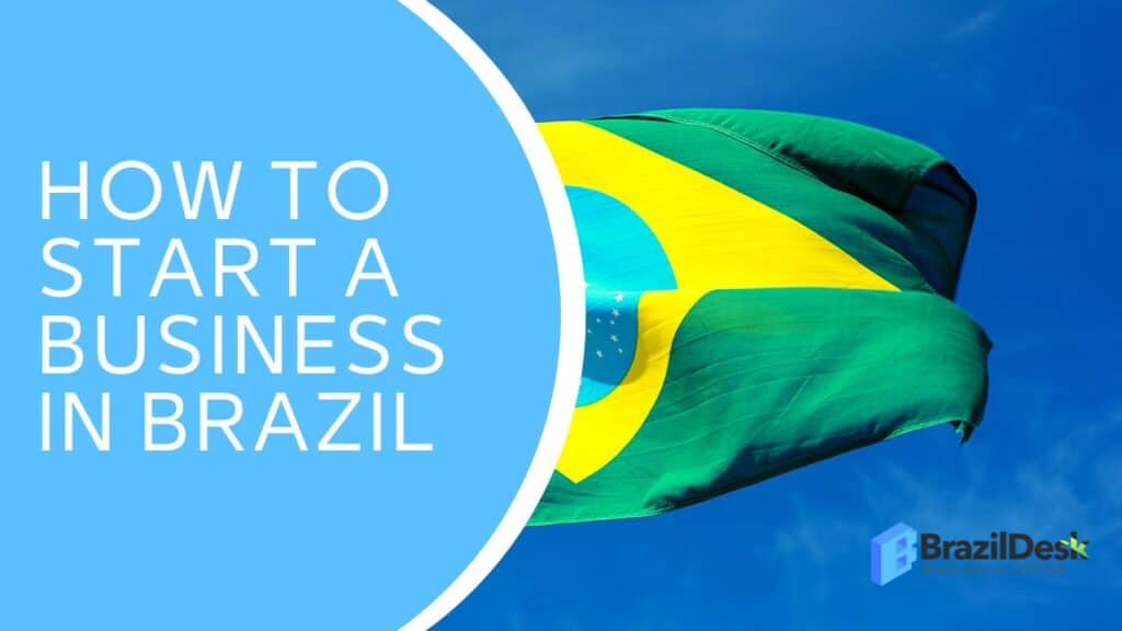 How to Start a Business in Brazil: A Comprehensive Guide for International Entrepreneurs