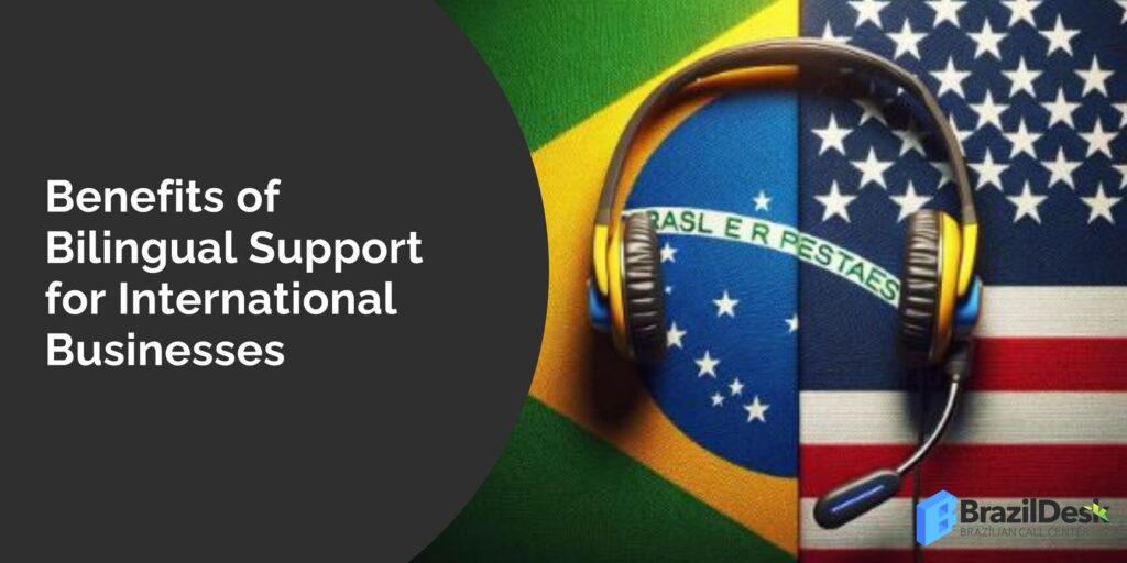 Benefits of Bilingual Support for International Businesses