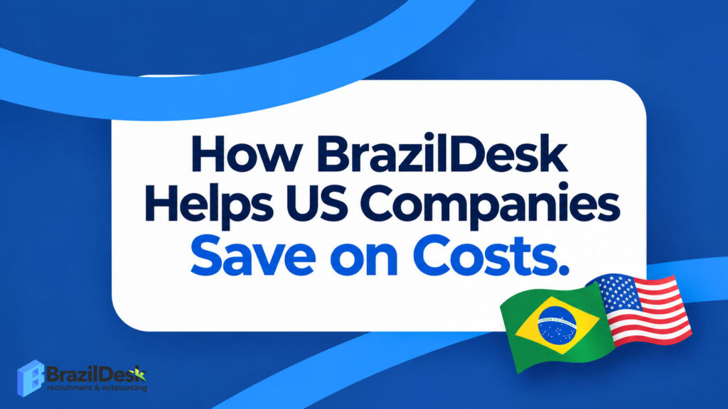 How BrazilDesk Helps US Companies Recruit Talent in Brazil